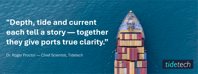 Partial ship with a quote from Tidetech chief scientist Roger Proctor - "Depth, tide and current each tell a story — together they give ports true clarity."
